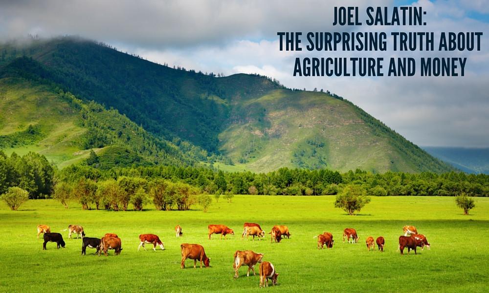 Joel Salatin: The Surprising Truth About Agriculture and Money