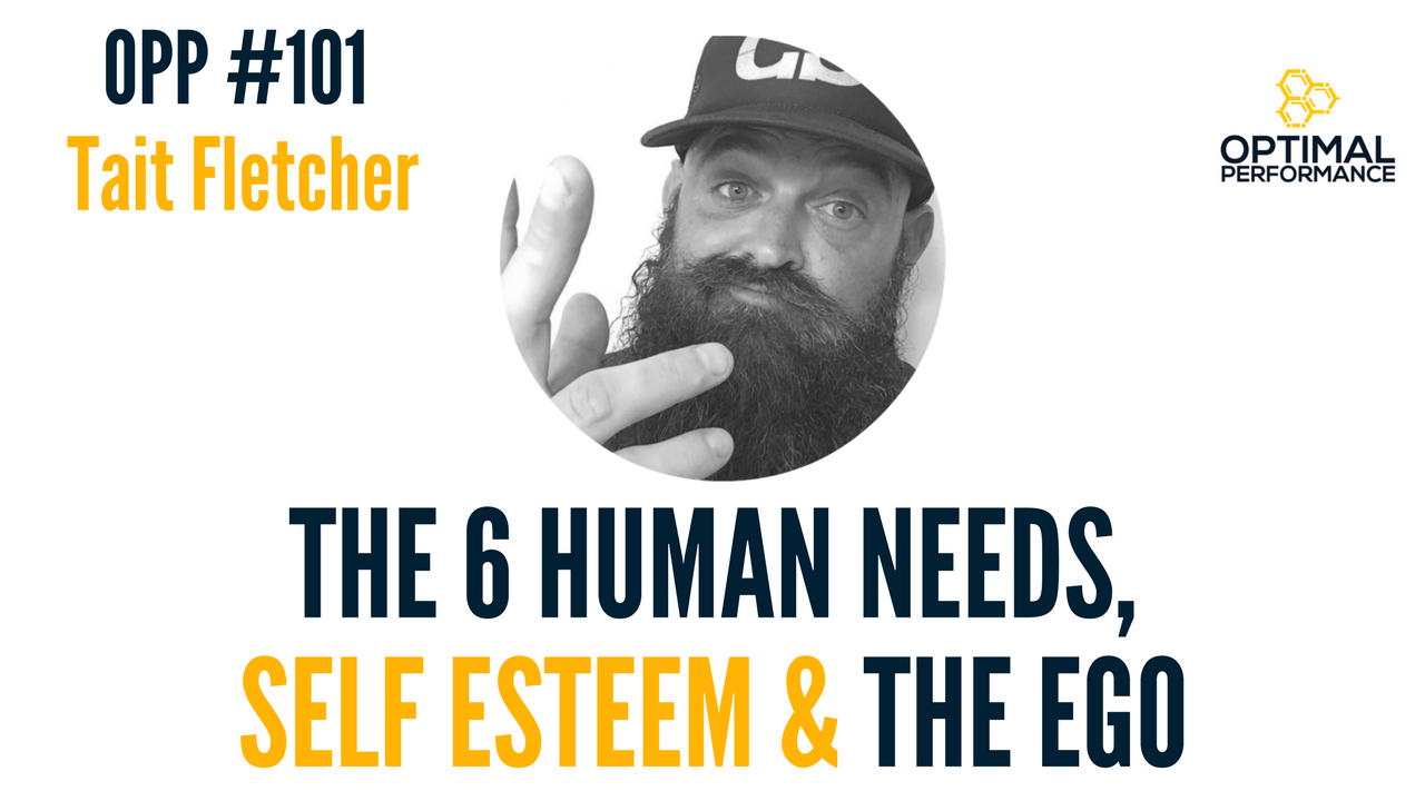 OPP 101: Tait Fletcher on Self-Esteem, 6 Needs of the Soul, Contemplating the Ego/Self